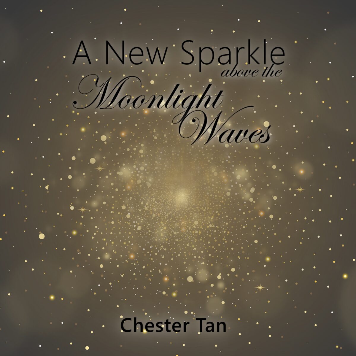 A New Sparkle Above THe Moonlight Waves album by Chester Tan